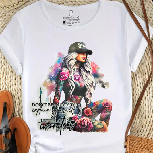 " DON'T BE QUICK TO EXPLAIN YOURSELF LET THEM WONDER"